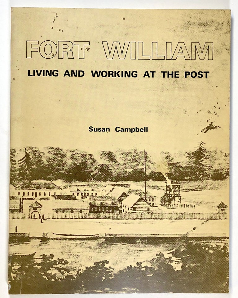 Item #s00022324 Fort William: Living and Working at the Post. Susan Campbell.