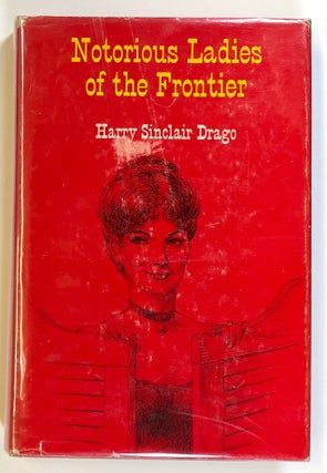 Item #s00022391 Notorious Ladies of the Frontier. Harry Sinclair Drago