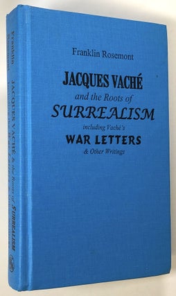 Item #s00022449 Jacques Vache and the Roots of Surrealism: Including Vache's War Letters and...