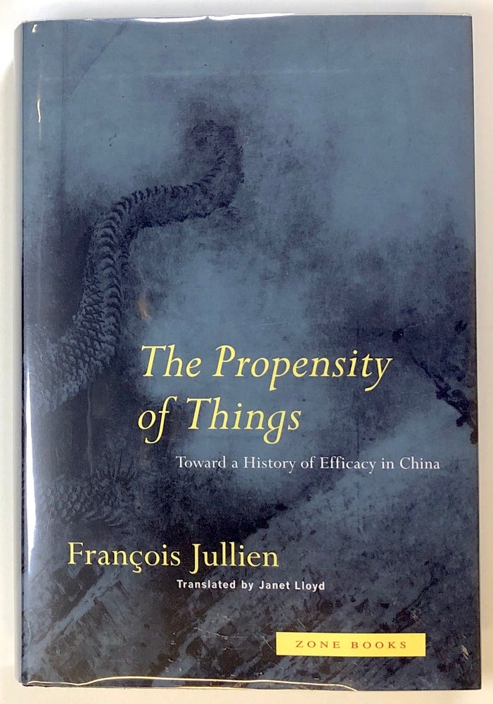 Item #s00022486 The Propensity of Things Toward A History of Efficacy in China. Francois Jullien, Janet Lloyd.