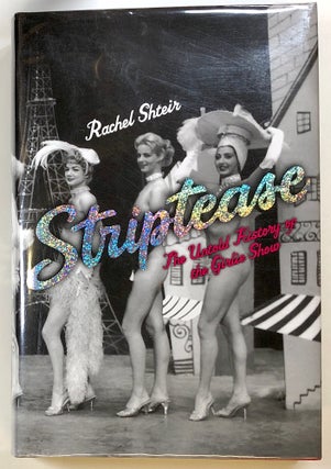 Item #s00022497 Striptease: The Untold History of the Girlie Show. Rachel Shteir