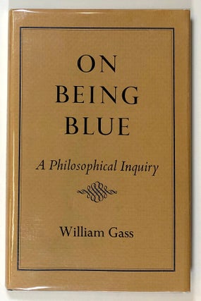 Item #s00022529 On Being Blue: A Philosophical Inquiry. William Gass
