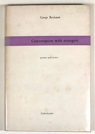 Item #s00022584 Conversation with Strangers, poems and notes. George Buchanan