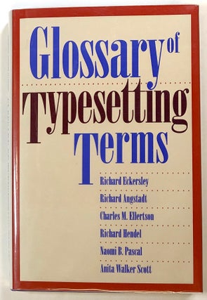 Item #s00022636 Glossary of Typesetting Terms. Richard Eckersley, Richard Angstadt, Charles M....