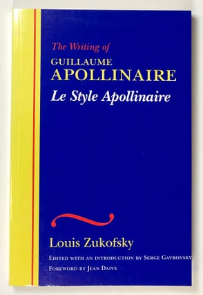 Item #s00022711 The Writing of Guillaume Apollinaire / Le Style Apollinaire. Louis Zukofsky, ed....