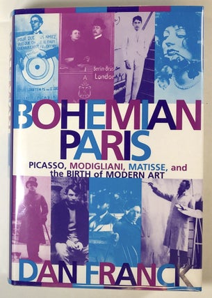 Item #s00022742 Bohemian Paris: Picasso, Modigliani, Matisse, and the Birth of Modern Art. Dan...