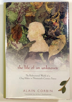 Item #s00022792 The Life of an Unknown: The Rediscovered World of a Clog Maker in...
