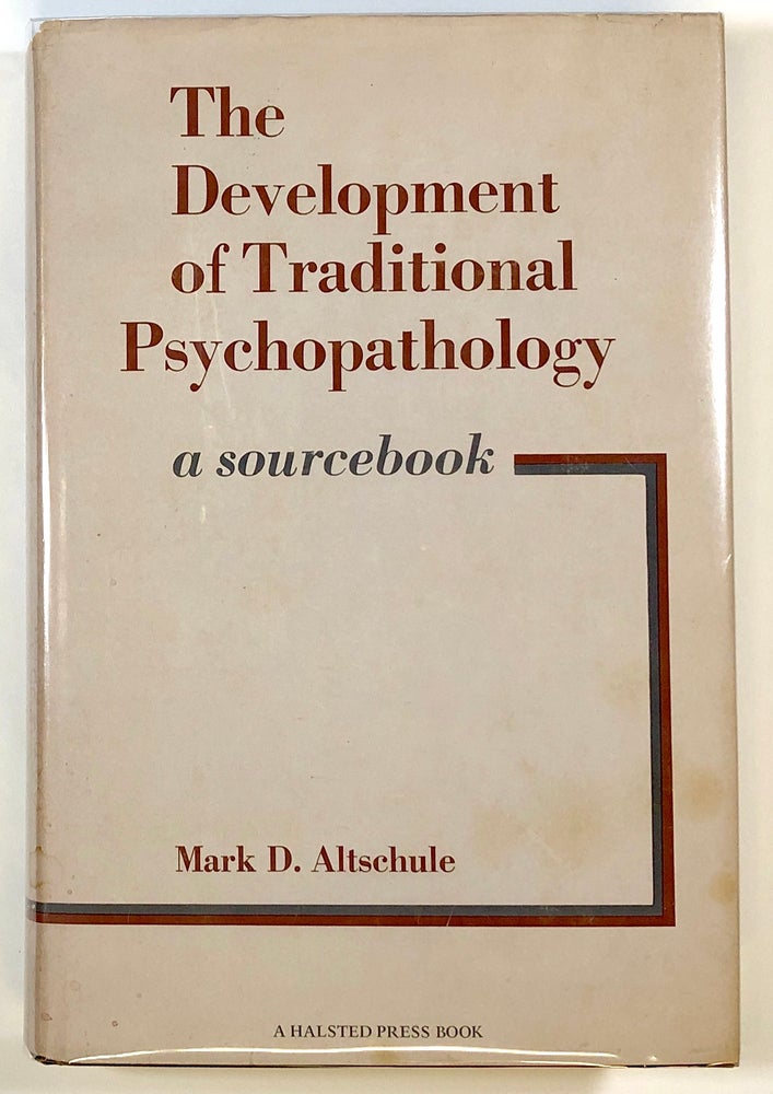Item #s00022794 The Development of Traditional Psychopathology: A Sourcebook. Mark D. Altschule.
