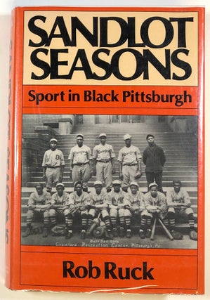 Item #s00022813 Sandlot Seasons: Sport in Black Pittsburgh. Rob Ruck