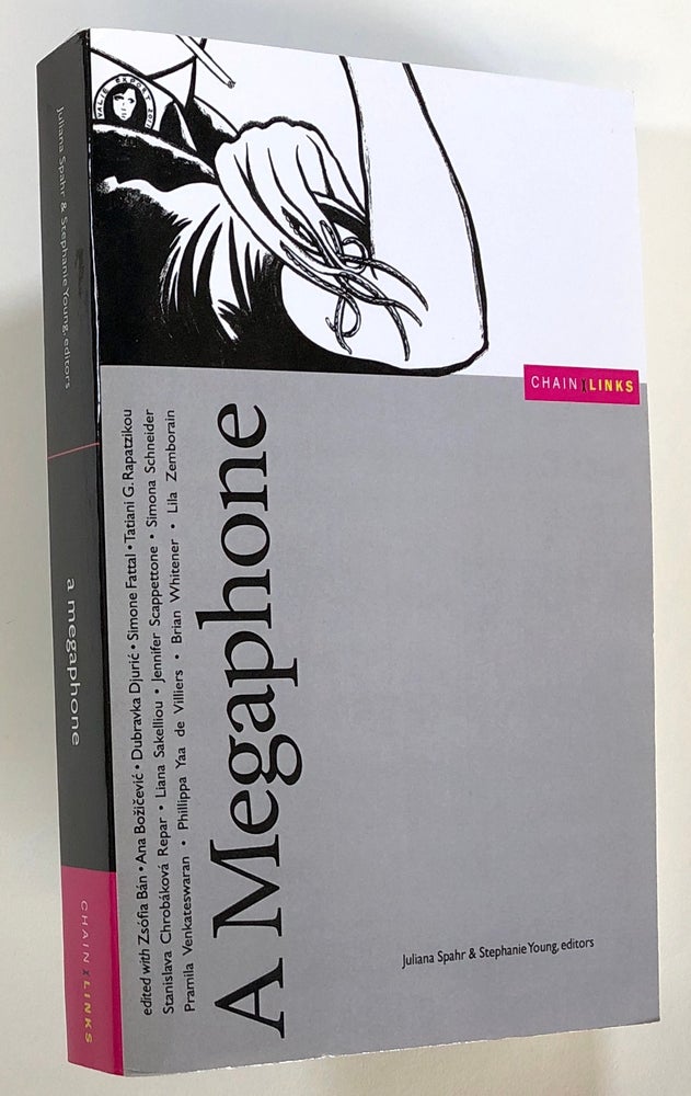 Item #s00022913 A Megaphone: Some Enactments, Some Numbers, and Some Essays about the Continued Usefulness of Crotchless-pants-and-a-machine-gun Feminism. Juliana Spahr, Stephanie Young, Zsofia Ban, Et. Al.