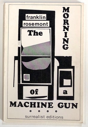 Item #s00022918 The Morning of a Machine Gun: Twenty Poems & Documents Profusely Illustrated by...