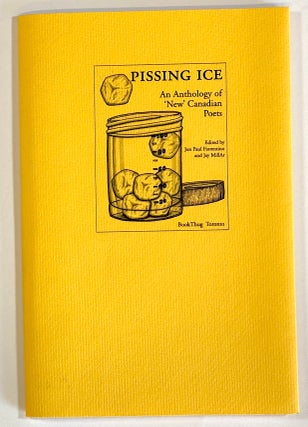 Item #s00022952 Pissing Ice: An Anthology of 'New' Canadian Poets. Jon Paul Fiorentino, ed., ed....