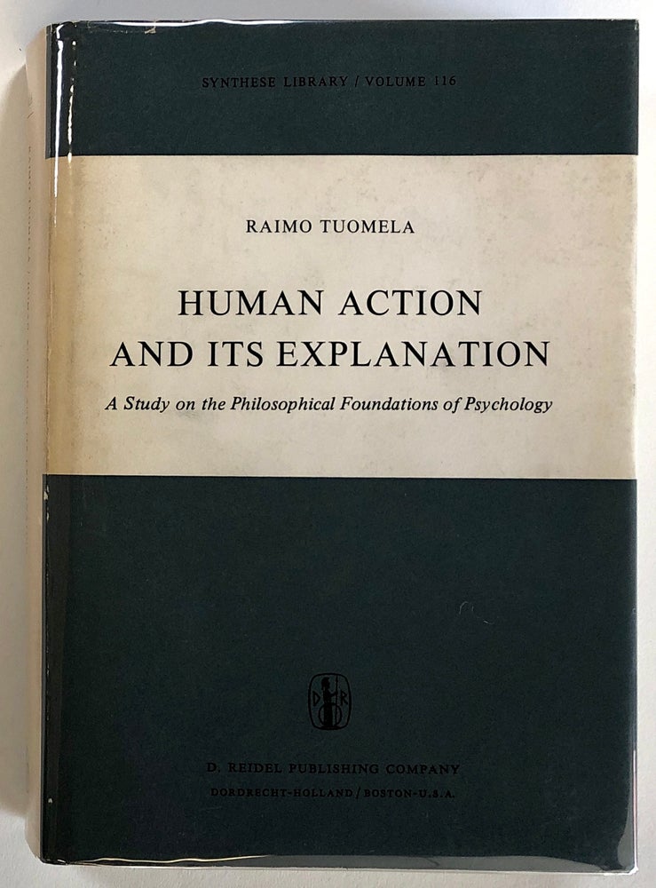 Item #s00022980 Human Action and Its Explanation: A Study on the Philosophical Foundations of Psychology. Raimo Tuomela.