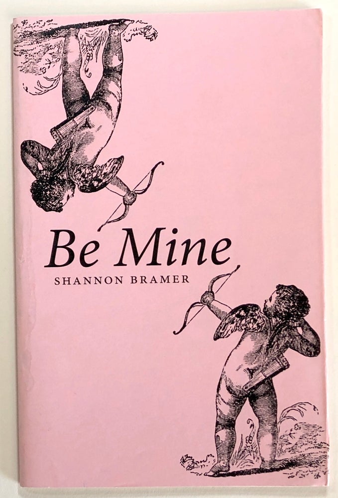 Item #s00023122 Be Mine, poems for you know who. Shannon Bramer.