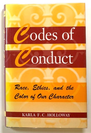 Item #s00023174 Codes of Conduct: Race, Ethics, and the Color of Our Character. Karla F. C. Holloway