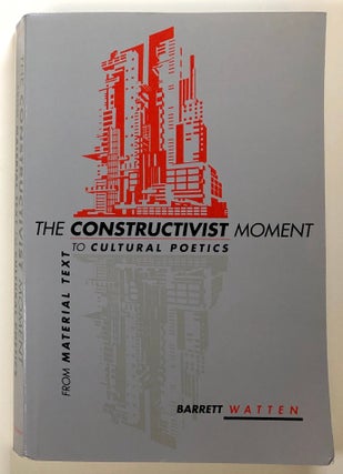 Item #s00023247 The Constructivist Moment: From Material Text to Cultural Poetics. Barrett Watten