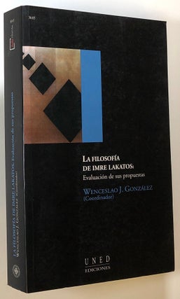 Item #s00023293 La Filosofia de Imre Lakatos Evaluacion de Sus Propuestas. Wenceslao J. Gonzalez,...