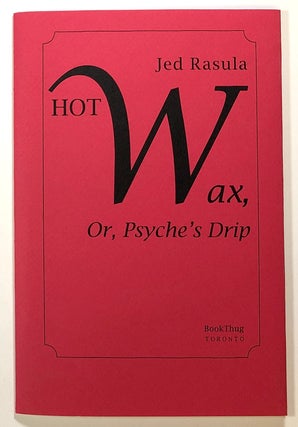 Item #s00023314 Hot Wax, or Psyche's Drip. Jed Rasula