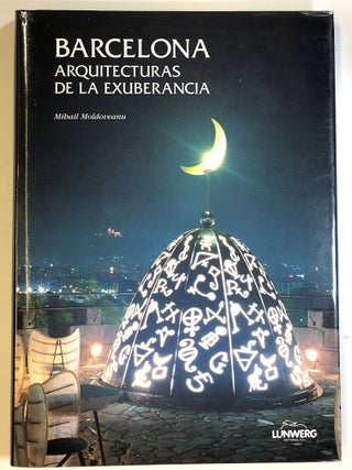Item #s00023382 Barcelona: Arquitecturas De La Exuberancia. Mihail Moldoveanu, Kenneth Frampton