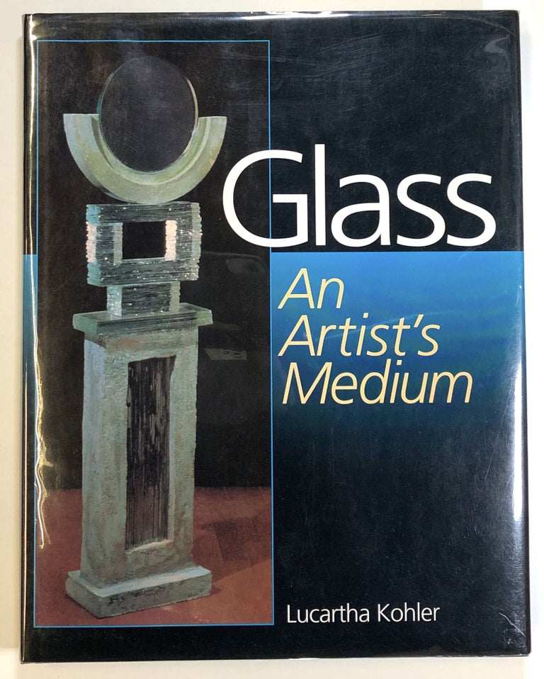 Item #s00023392 Glass: An Artist's Medium. Lucartha Kohler, pref April Kingsley.