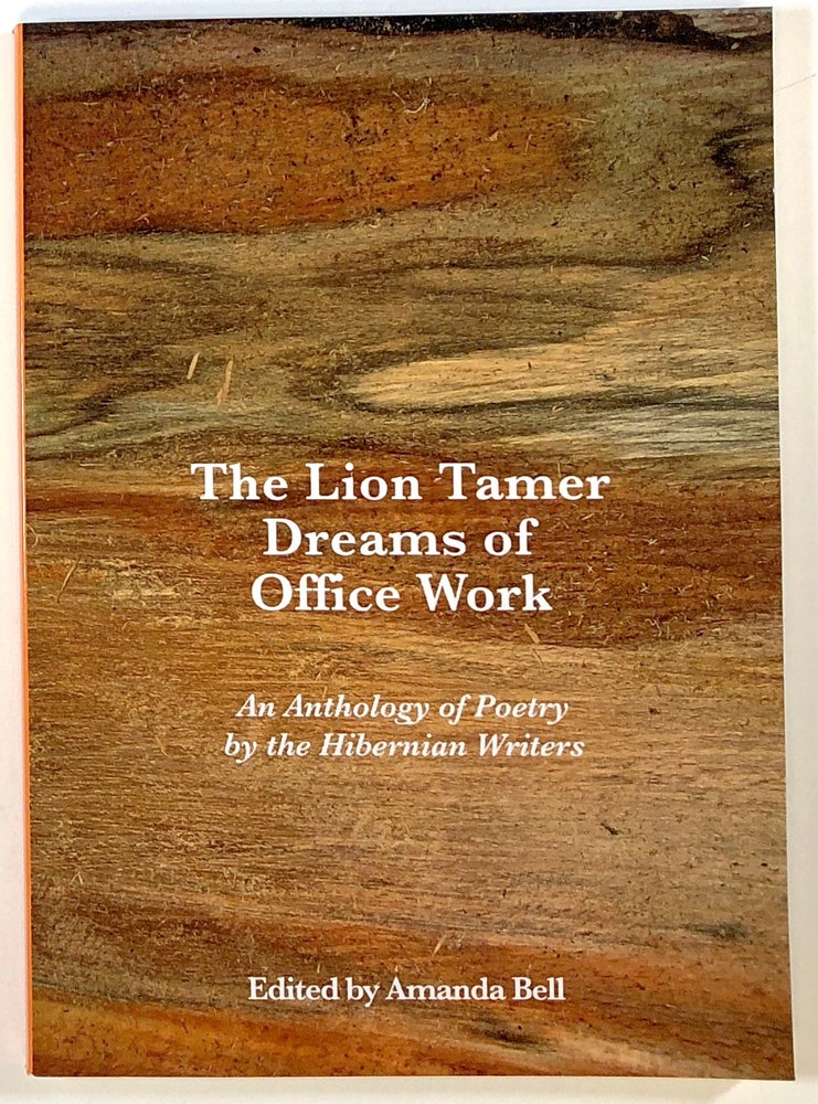 Item #s00023489 The Lion Tamer Dreams of Office Work: An Anthology of Poetry by the Hibernian Writers. Amanda Bell, ed.