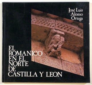 Item #s00023499 El Romanico en el Norte de Castilla y Leon. Jose Luis Alonso Ortega