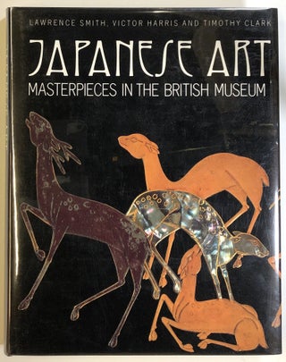 Item #s00023564 Japanese Art: Masterpieces in the British Collection. Lawrence Smith, Victor...
