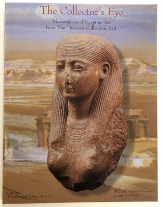 Item #s00023572 The Collector's Eye: Masterpieces of Egyptian Art from the Thalassic Collection,...