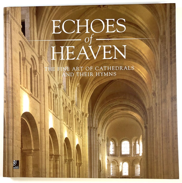 Item #s00023591 Echoes of Heaven: The Fine Art of Cathedrals and Their Hymns. Floian Monheim, fore.