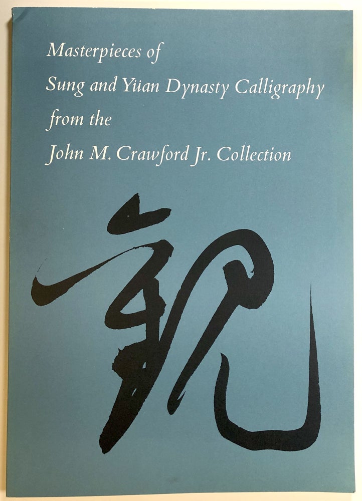 Item #s00023708 Masterpieces of Sung and Yuan Dynasty Calligraphy From the John M. Crawford, Jr. Collection. Kwan S. Wong, Stephen Addiss, pref Thomas Lawton.