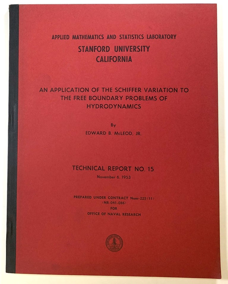Item #s00023788 An Application of the Schiffer Variation to the Free Boundary Problems of Hydrodynamics; Technical Report No. 15; Applied Mathematics and Statistics Laboratory / Stanford University. Edward B. McLeod,  Jr.