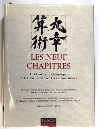 Item #s00023829 Les Neuf Chapitres: Le Classique Mathematique de la Chine Ancienne et Ses...
