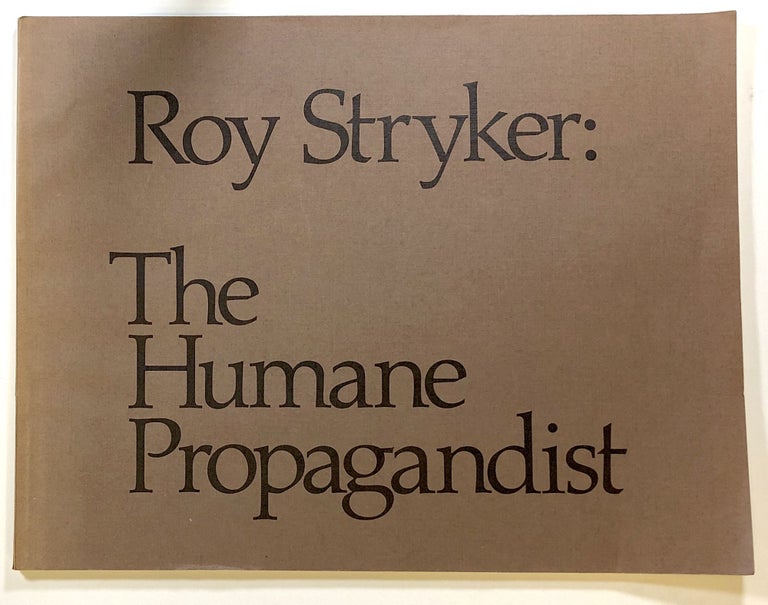 Item #s00023860 Roy Stryker: The Humane Propagandist. James C. Anderson, ed., Roy Stryker, Calvin Kytle.