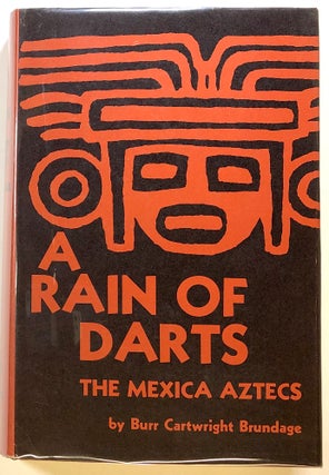 Item #s00023994 A Rain of Darts: The Mexica Aztecs. Burr Cartwright Brundage