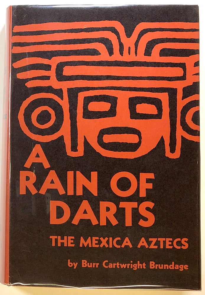 Item #s00023994 A Rain of Darts: The Mexica Aztecs. Burr Cartwright Brundage.