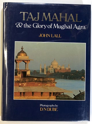 Item #s00024167 Taj Mahal & / and the Glory of Mughal Agra. John Lall, D. N. Dube