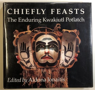 Item #s00024219 Chiefly Feasts: The Enduring Kwakiutl Potlatch. Aldona Jonaitis, ed., Douglas...
