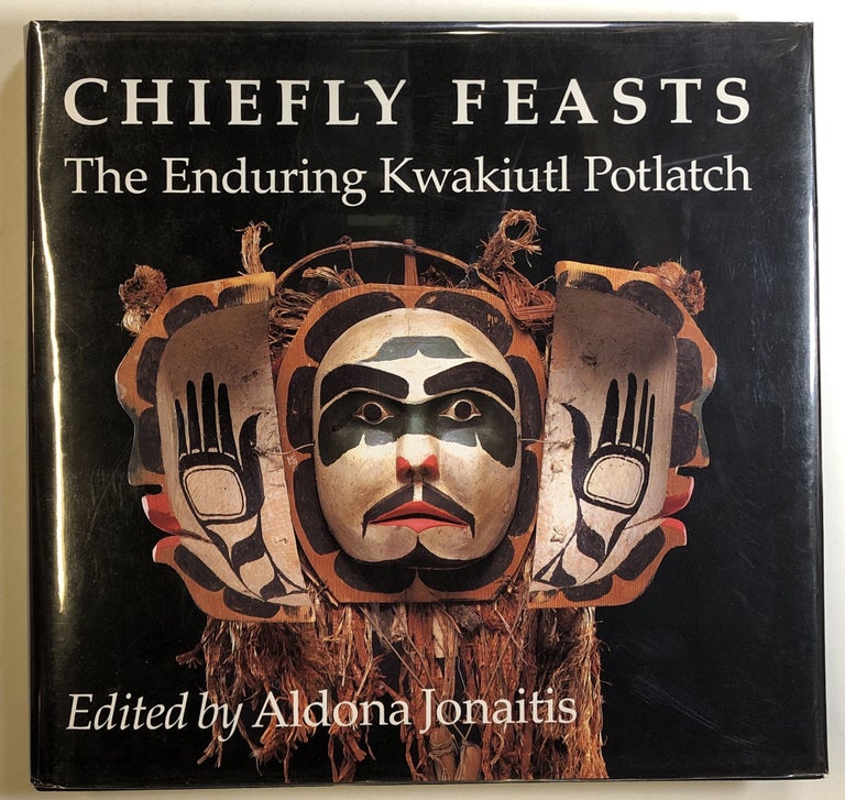 Item #s00024219 Chiefly Feasts: The Enduring Kwakiutl Potlatch. Aldona Jonaitis, ed., Douglas Cole, Ira Jacknis, Et. Al.
