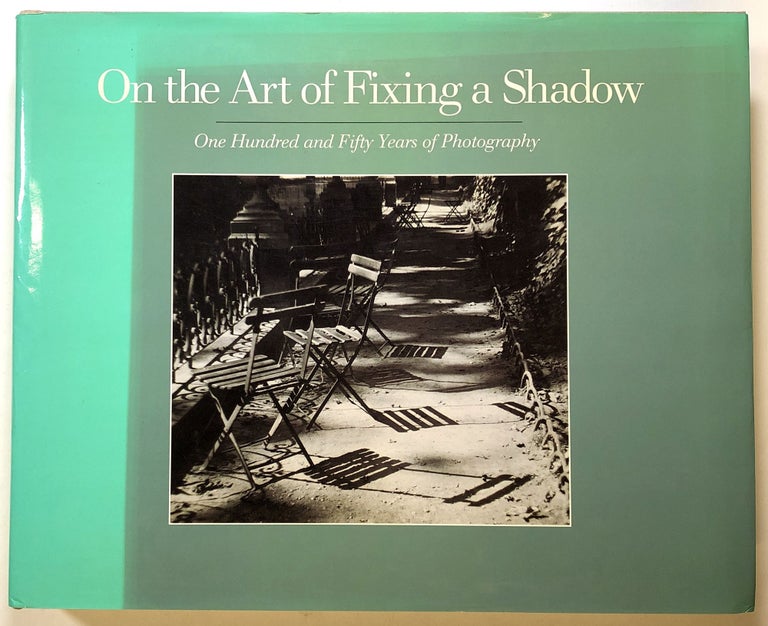 Item #s00024221 On the Art of Fixing a Shadow: One Hundred and Fifty Years of Photography. Sarah Greenough, Joel Snyder, David Travis, Colin Westerbeck.