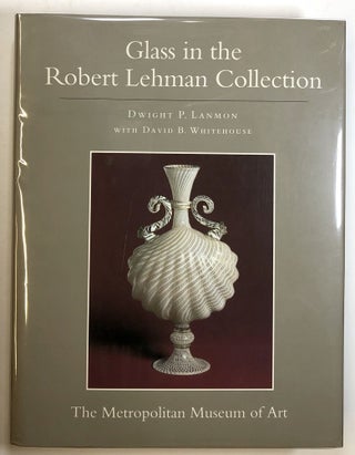 Item #s00024230 The Robert Lehman CollectionVolume XI: Glass; The Metropolitan Museum of Art....