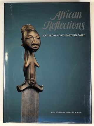 Item #s00024248 African Reflections: Art From Northeastern Zaire. Enid Schildkrout, Curtis A....
