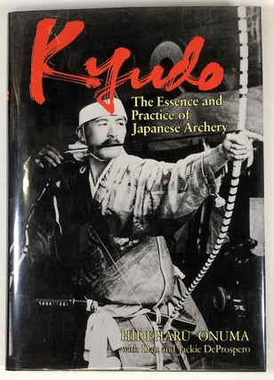 Item #s00024251 Kyudo: The Essence and Practice of Japanese Archery. Hideharu Onuma, trans Dan...