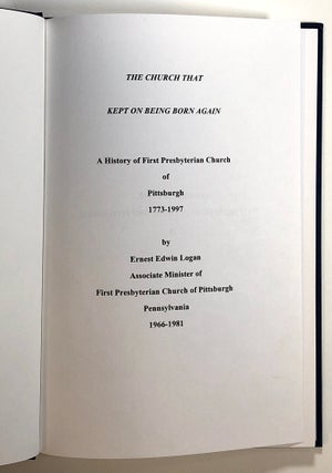 The Church That Kept on Being Born Again: a History of First Presbyterian Church of Pittsburgh, Pa., 1773-1997