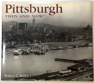 Item #s00024449 Pittsburgh Then and / & Now. Walter C. Kidney