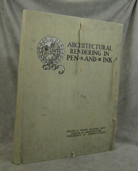 Item #s0002447 Architectural Rendering in Pen and Ink; A Brief Introduction to Pen Drawing, Arranged for the Use in the School of Architecture at the University of Pennsylvania. Frank Allison Hays, Arthur Brooke.