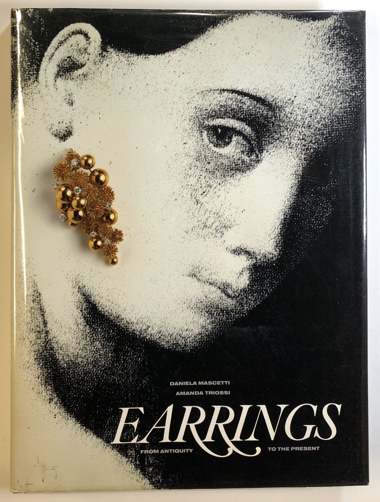 Item #s00024483 Earrings: From Antiquity to the Present. Daniela Mascetti, Amanda Triossi.