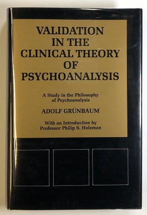 Item #s00024539 Validation in the Clinical Theory of Psychoanalysis: A Study in the Philosophy of...