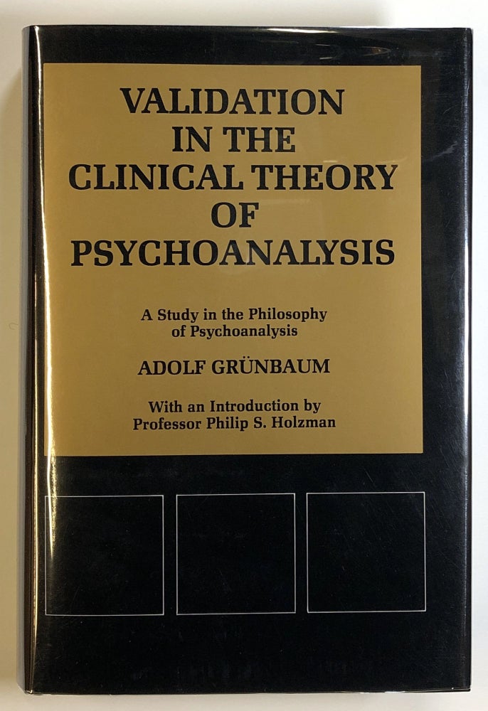 Item #s00024539 Validation in the Clinical Theory of Psychoanalysis: A Study in the Philosophy of Psychoanalysis; Psychological Issues, Monograph 61. Adolf Grunbaum, intro Philip S. Holzman.