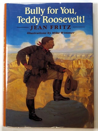 Item #s00024651 Bully for You, Teddy Roosevelt! Jean Fritz, ill Mike Wimmer