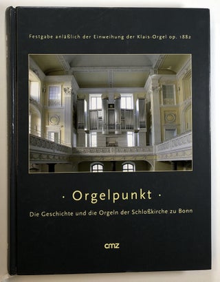 Item #s00024699 Orgelpunkt: Die Geschichte und die Orgeln der Schlosskirche zu Bonn; Festgabe...